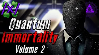 Quantum Immortality Volume 2 | 4chan /x/ Reality Shift Greentext Stories Thread