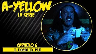 A-YELLOW La serie --- Capitolo 6: L'UOMO IN PIÙ