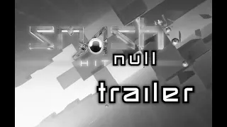 Smash Hit NULL 1.2 - Official Trailer