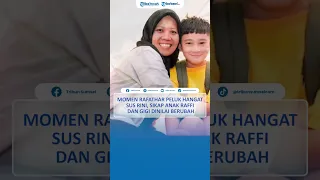 Momen Rafathar Peluk Hangat Sus Rini, Sikap Anak Raffi dan Gigi Dinilai Berubah