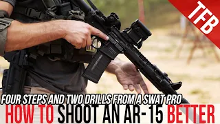 How to Shoot an AR-15 Better in 4 Steps ft. S.W.A.T. Vet Bill Blowers