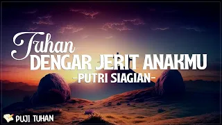 Tuhan Dengar Jerit AnakMu - Putri Siagian (Lirik) Lagu Rohani Kristen Terbaru 2024