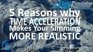 5 Reasons why TIME ACCELERATION makes flight simming MORE REALISTIC