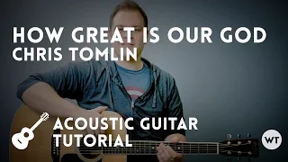 How Great Is Our God - Chris Tomlin - Acoustic Guitar Tutorial