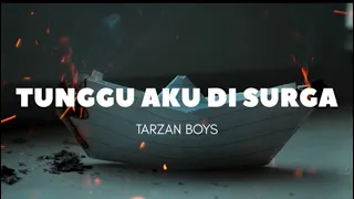 TUNGGU AKU DI SURGA - TARZAN BOYS (lirik)