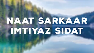 Naat Sarkaar | Maulana Imtiyaz Sidat | Urdu Nasheed