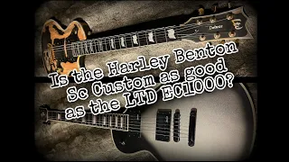 Is The Harley Benton Sc Custom as good as the LTD Ec 1000?