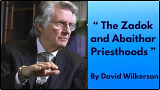 The Zadok and Abaithar Priesthoods By David Wilkerson