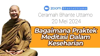 Ceramah Bhante Uttamo 20 Mei 2024 : Bagaimana Praktek Meditasi Dalam Keseharian