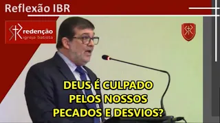 Deus é culpado pelos nossos pecados e desvios?