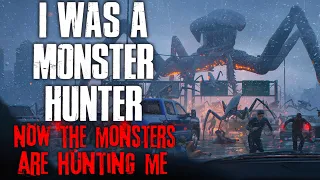 "I Was A Monster Hunter, Now The Monsters Hunted Me" Creepypasta