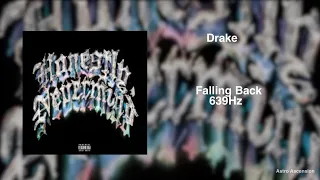Drake - Falling Back [639Hz Heal Interpersonal Relationships]
