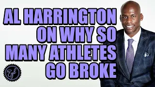 AL HARRINGTON ON WHY SO MANY ATHLETES GO BROKE