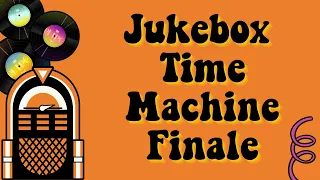 Jukebox Time Machine Finale | Jukebox Time Machine