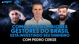 PEDRO CERIZE: COMO UM DOS MAIORES GESTORES DO BRASIL ESTÁ INVESTINDO?  | Os Economistas 99