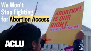 We Won't Stop Fighting for Abortion Access