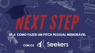 #4 Seekers - Next Step: Como Fazer um Pitch Pessoal Memorável 🗣️