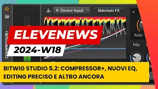 EleveNews 2024-W18 | Bitwig Studio 5.2: Compressor+, nuovi EQ, editing preciso e altro ancora