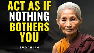 ACT AS IF NOTHING BOTHERS YOU | This is very powerful | Zen Wisdom