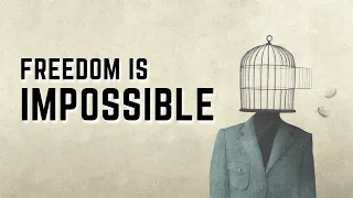 Freedom is Impossible