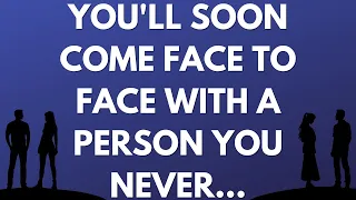 💌 You'll soon come face to face with a person you never...