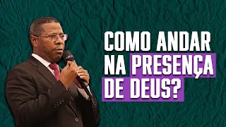 COMO ANDAR NA PRESENÇA DE DEUS ? - PR. OSIEL GOMES