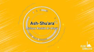 Mishary Rashid Al-Afasy  surah 26 Surat Ash-Shu`arā' (The Poets) - سورة الشعراء Quran Recitation