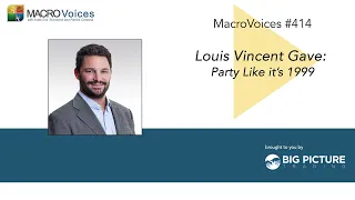 MacroVoices #414 Louis Vincent Gave: Party Like it’s 1999