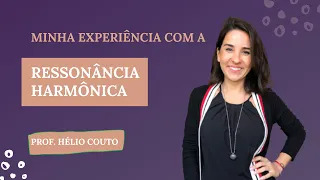 Ressonância Harmônica - Minha experiência - Prof.Hélio Couto