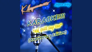 I'd Still Say Yes (Anniversary Edition) (Karaoke Version)