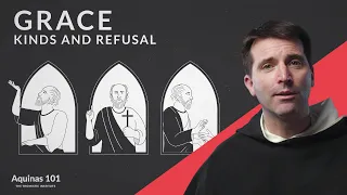 Grace: Kinds and Refusal (Aquinas 101)