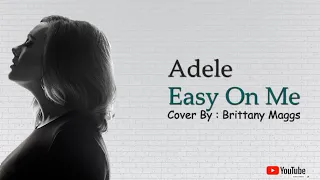 Adele - Easy on Me -- Cover by Brittany Maggs (Lyrics)