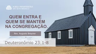 Quem entra e  quem se mantém na congregação. - Deuteronômio 23:1-8 | Rev. Augusto Brayner