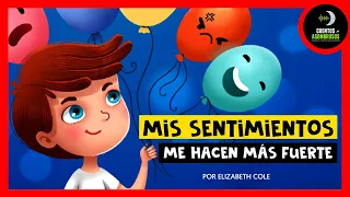 Mis Sentimientos Me Hacen Más Fuerte | Elizabeth Cole | Cuentos Para Dormir En Español Asombrosos