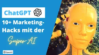 ChatGPT: 10+ Marketing-Hacks mit der Super AI!