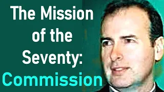 The Mission of the Seventy: Commission - Kenneth Stewart Sermon