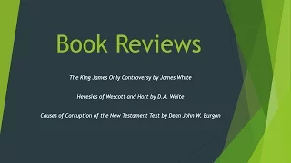 Book Reviews: KJV Controversy, Heresies of Wescott and Hort, and Causes of Corruption