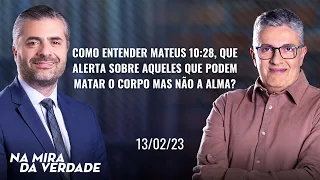 Como entender Mateus 10:28, que alerta sobre aqueles que podem matar o corpo mas não a alma?