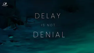 Delay Is Never Denial