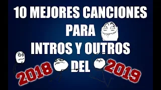 10😱canciones para intros y outros🎧  que te recomiendo🔥 (2018---2019)🔥