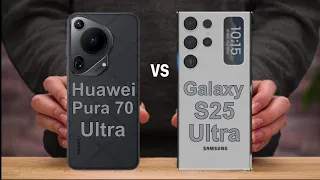 Huawei Pura 70 Ultra Vs Samsung Galaxy S25 Ultra || Comparison || Which one is best?