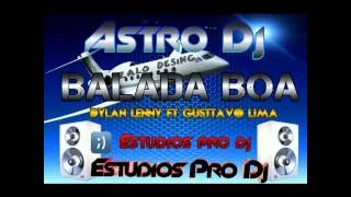 Balada Boa Dylan Lenny Ft. Gusttavo Lima Astro Dj Original Mix.wmv