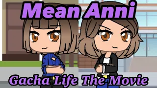Mean Anni // Gacha Life The Movie