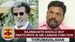 Actor Rajinikanth should not Participate in Sri Lankan function - Thirumavalavan