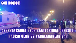 Azərbaycanda gecə saatlarında dəhşətli hadisə ölən və yaralananlar var