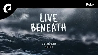 Cerulean Skies - Live Beneath