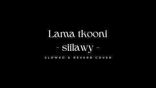 Lama tkooni - SIILWAY SLOWED  REVERB -(COVER)-