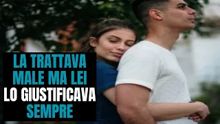 La Trattava Male Ma Lei Lo Giustificava Sempre, Poi Successe Qualcosa