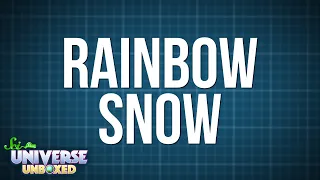 Universe Unboxed: Rainbow Snow