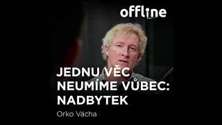 Ep. 51 - Marek Orko Vácha - Jednu věc neumíme vůbec: Nadbytek (Offline Štěpána Křečka)